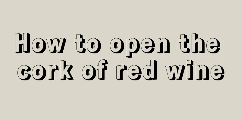 How to open the cork of red wine
