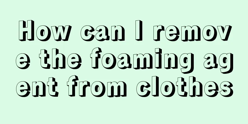 How can I remove the foaming agent from clothes