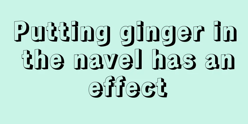 Putting ginger in the navel has an effect
