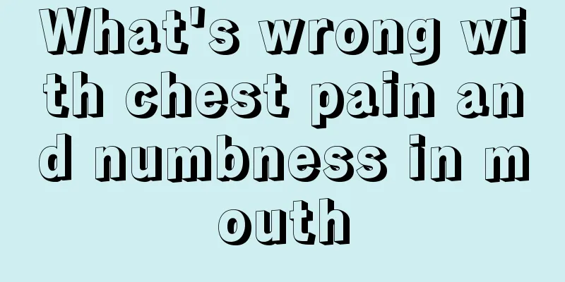 What's wrong with chest pain and numbness in mouth