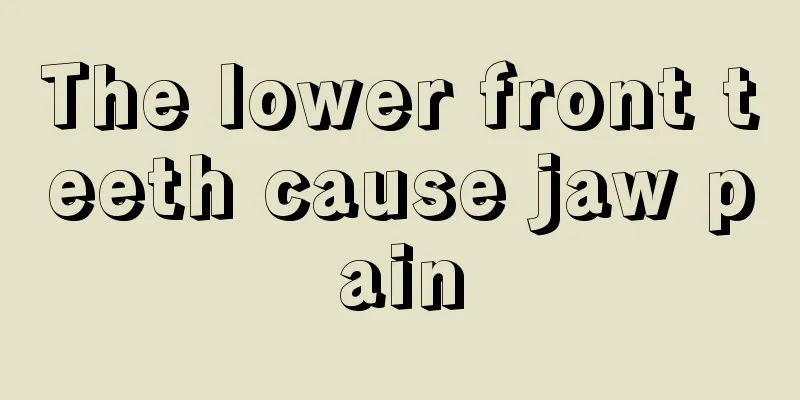 The lower front teeth cause jaw pain