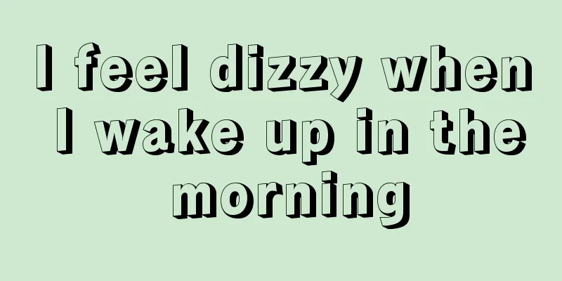 I feel dizzy when I wake up in the morning