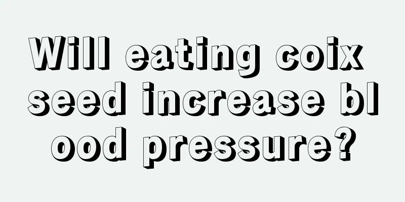 Will eating coix seed increase blood pressure?