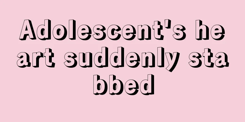 Adolescent's heart suddenly stabbed