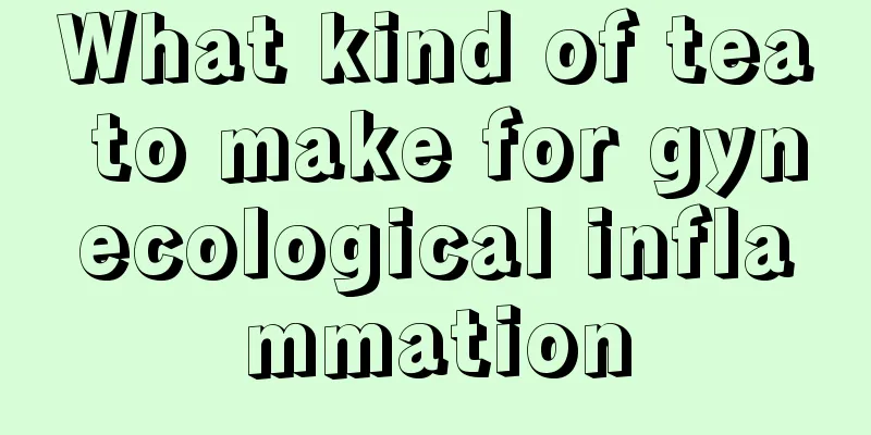 What kind of tea to make for gynecological inflammation