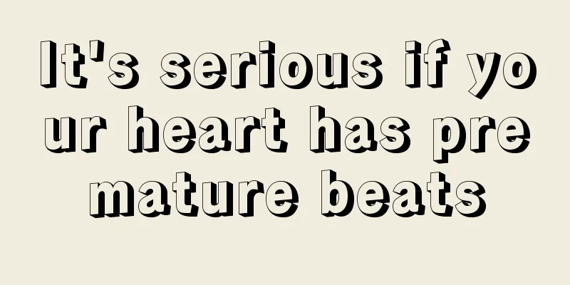 It's serious if your heart has premature beats