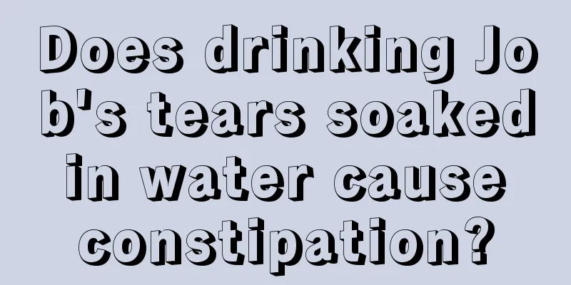 Does drinking Job's tears soaked in water cause constipation?