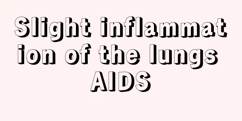 Slight inflammation of the lungs AIDS