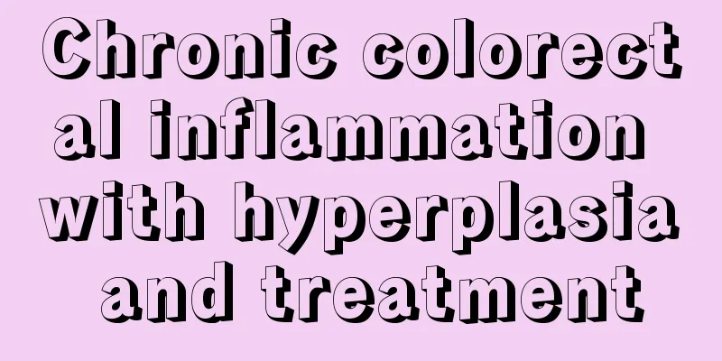 Chronic colorectal inflammation with hyperplasia and treatment