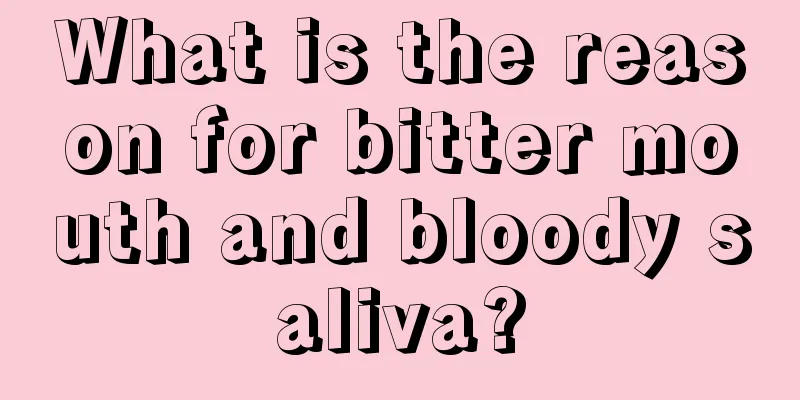 What is the reason for bitter mouth and bloody saliva?