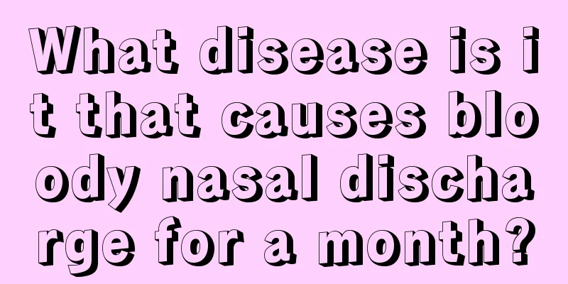 What disease is it that causes bloody nasal discharge for a month?