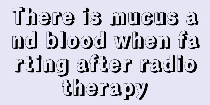 There is mucus and blood when farting after radiotherapy