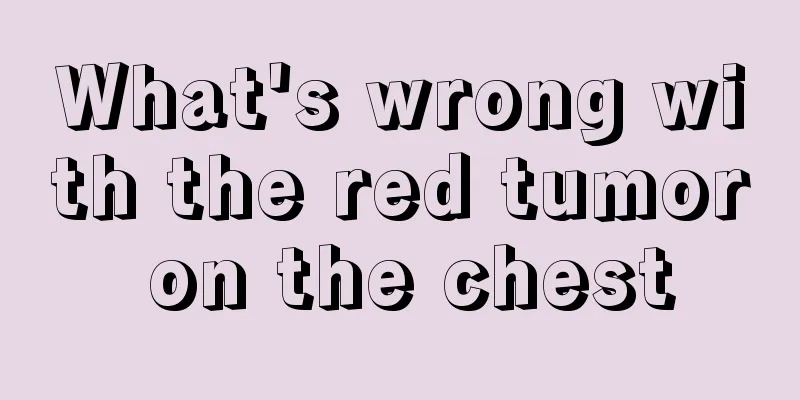 What's wrong with the red tumor on the chest