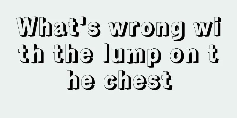 What's wrong with the lump on the chest