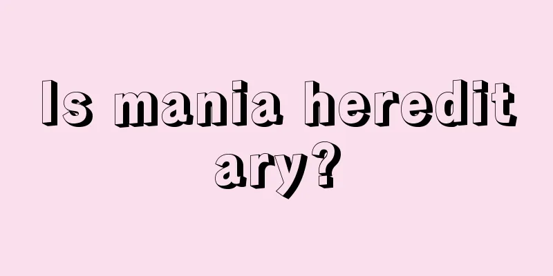 Is mania hereditary?