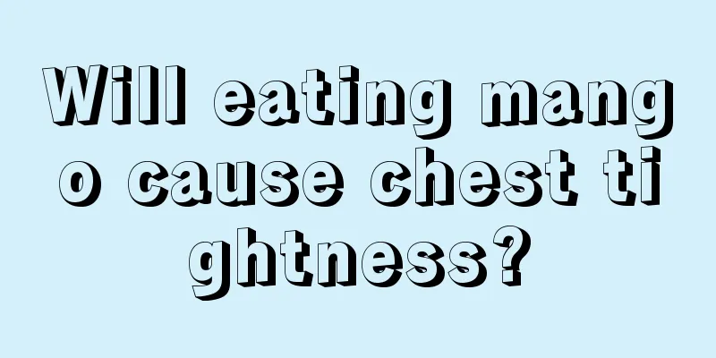 Will eating mango cause chest tightness?