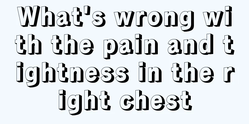What's wrong with the pain and tightness in the right chest