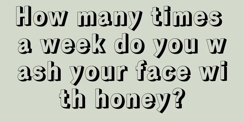How many times a week do you wash your face with honey?