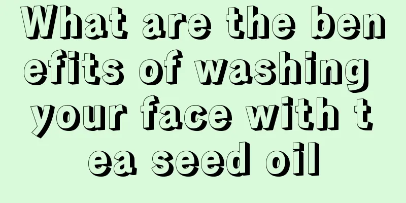 What are the benefits of washing your face with tea seed oil