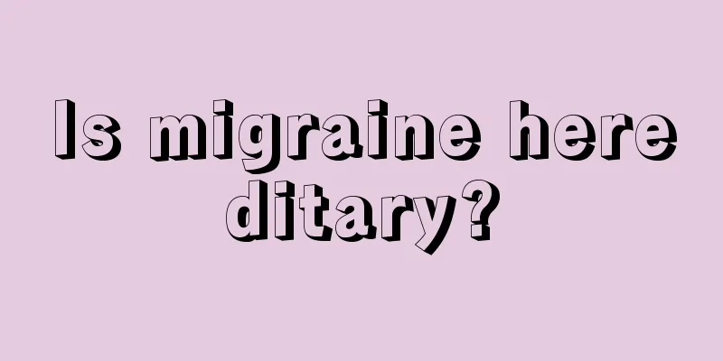 Is migraine hereditary?