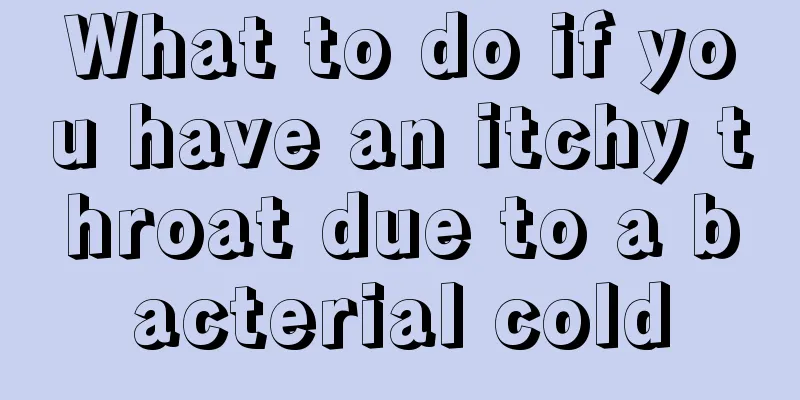 What to do if you have an itchy throat due to a bacterial cold