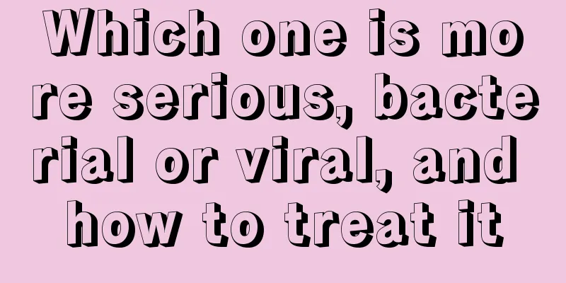 Which one is more serious, bacterial or viral, and how to treat it