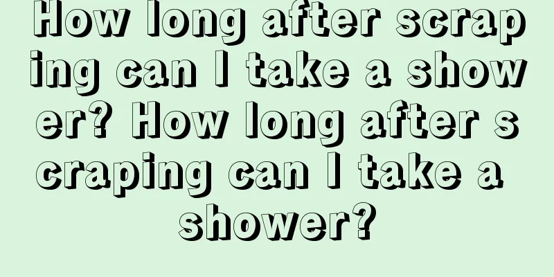 How long after scraping can I take a shower? How long after scraping can I take a shower?