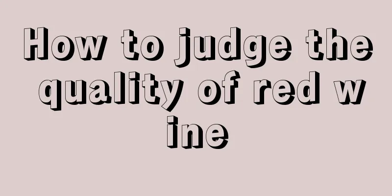How to judge the quality of red wine