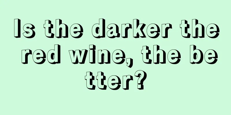 Is the darker the red wine, the better?