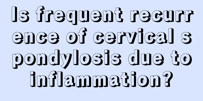 Is frequent recurrence of cervical spondylosis due to inflammation? 