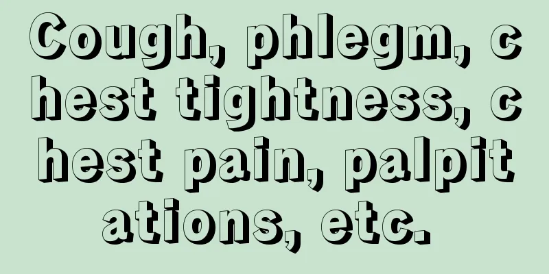 Cough, phlegm, chest tightness, chest pain, palpitations, etc. 