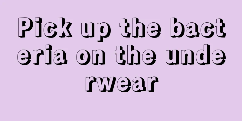 Pick up the bacteria on the underwear