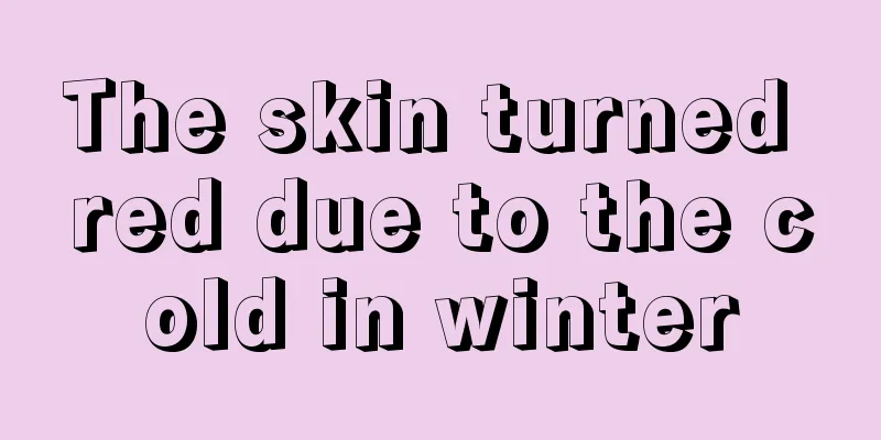 The skin turned red due to the cold in winter