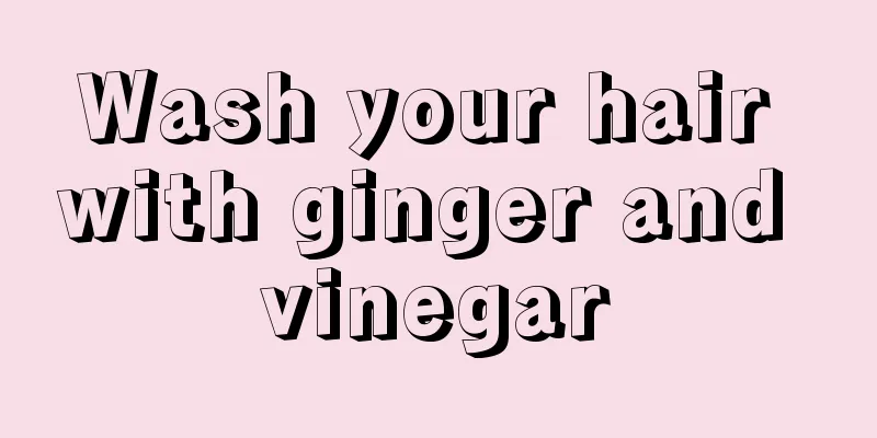 Wash your hair with ginger and vinegar