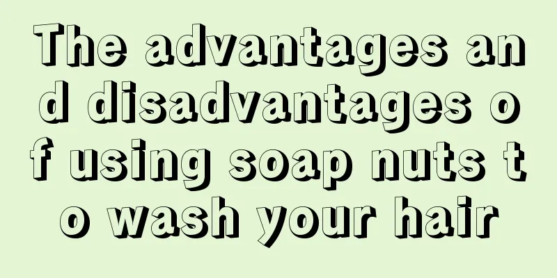 The advantages and disadvantages of using soap nuts to wash your hair