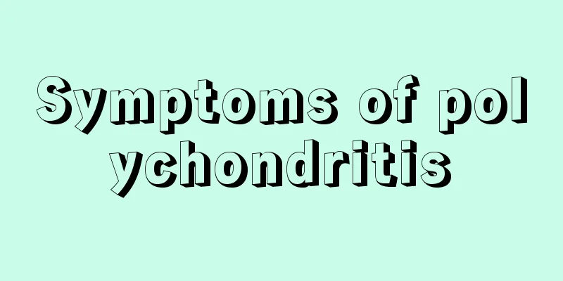Symptoms of polychondritis