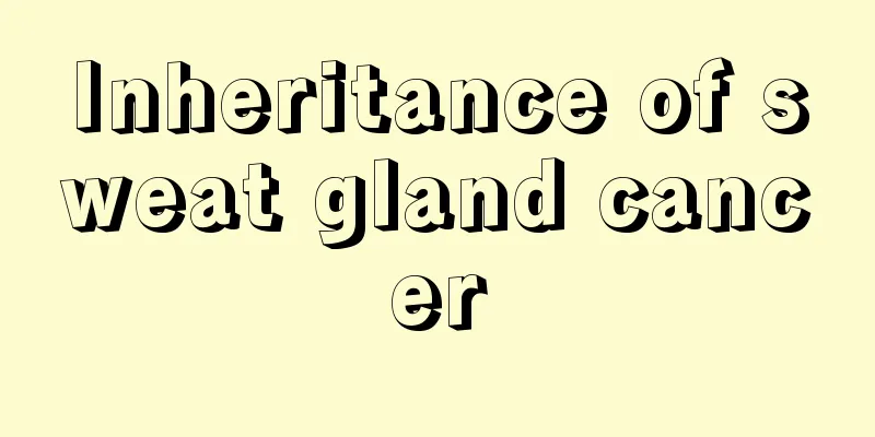 Inheritance of sweat gland cancer