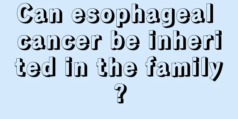 Can esophageal cancer be inherited in the family?
