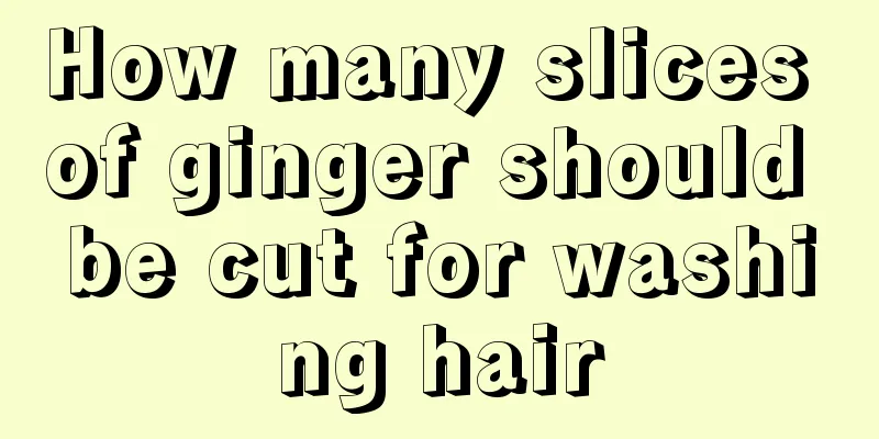 How many slices of ginger should be cut for washing hair
