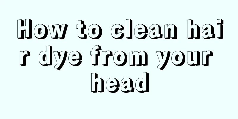 How to clean hair dye from your head
