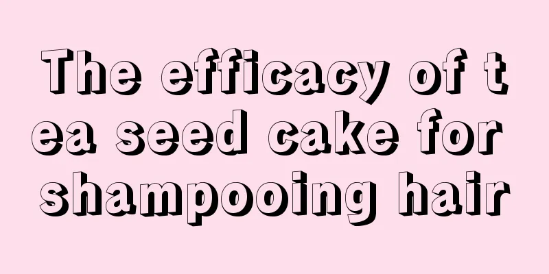 The efficacy of tea seed cake for shampooing hair