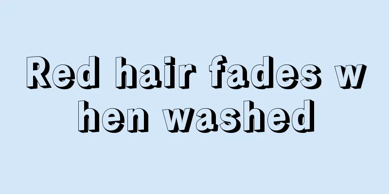 Red hair fades when washed