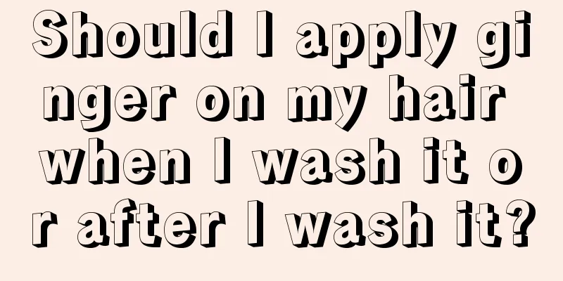 Should I apply ginger on my hair when I wash it or after I wash it?