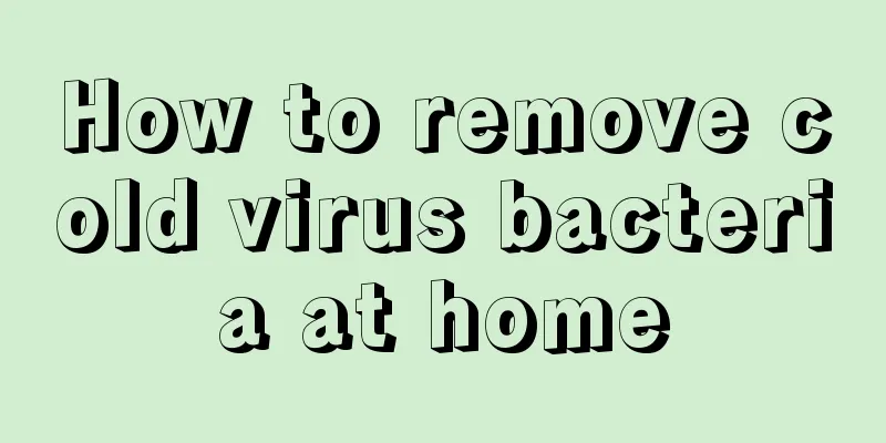 How to remove cold virus bacteria at home