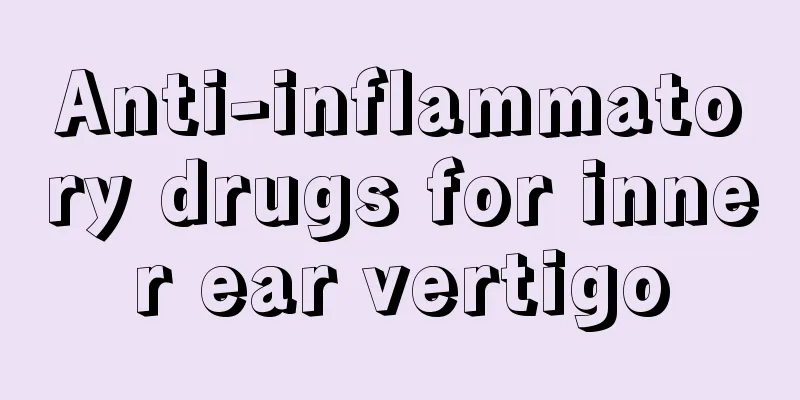 Anti-inflammatory drugs for inner ear vertigo