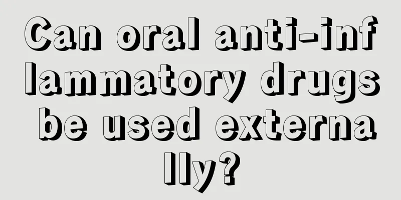 Can oral anti-inflammatory drugs be used externally?