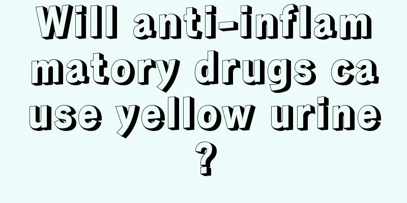 Will anti-inflammatory drugs cause yellow urine?