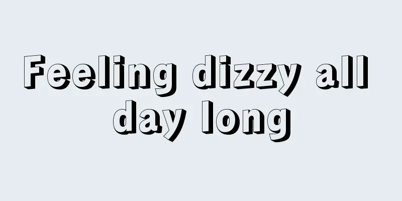 Feeling dizzy all day long