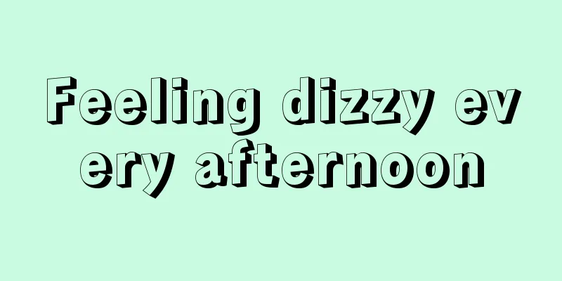 Feeling dizzy every afternoon