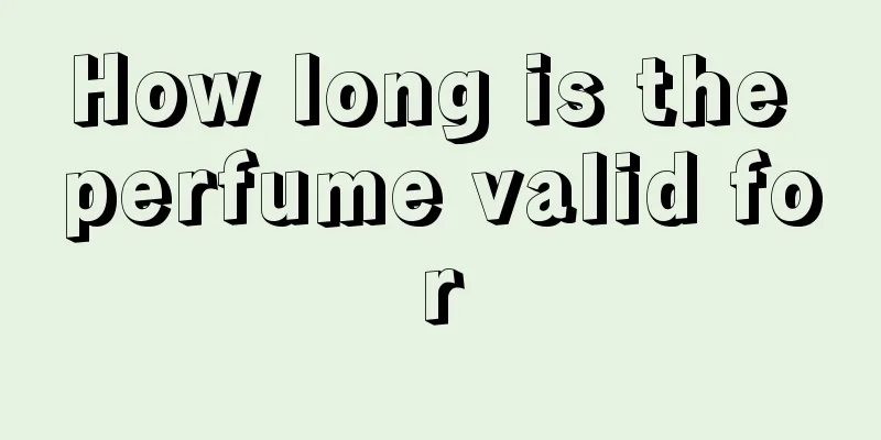 How long is the perfume valid for